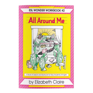 The ESL Wonder Workbook # 2: All Around Me